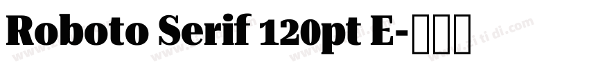 Roboto Serif 120pt E字体转换